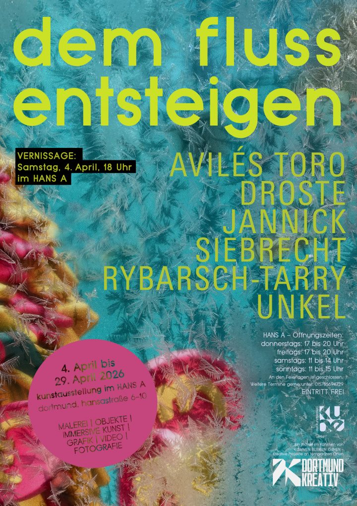 4. – 29. April 2026 “ Dem Fluss entsteigen“ | Der Kunstbetrieb im Hans A Dortmund